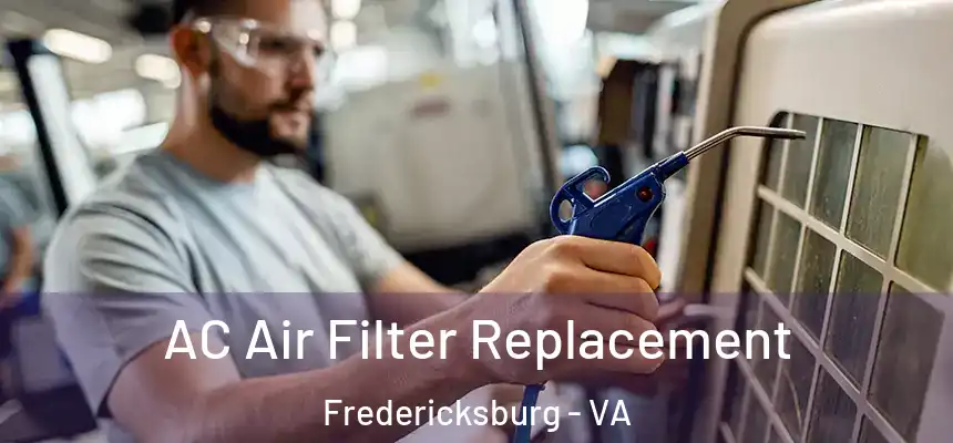  AC Air Filter Replacement Fredericksburg - VA
