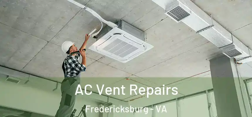 AC Vent Repairs Fredericksburg - VA