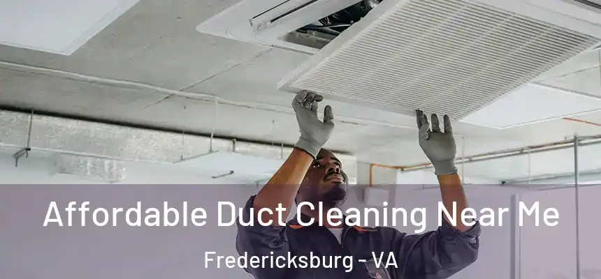 Affordable Duct Cleaning Near Me Fredericksburg - VA