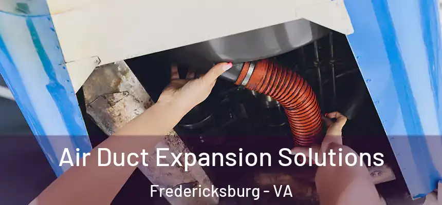 Air Duct Expansion Solutions Fredericksburg - VA