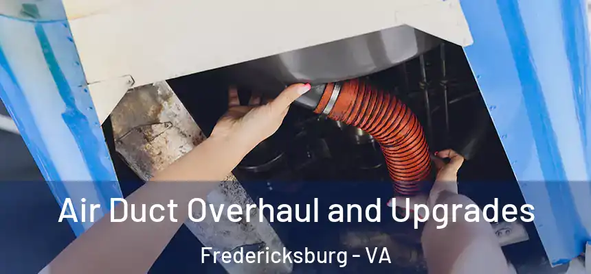 Air Duct Overhaul and Upgrades Fredericksburg - VA