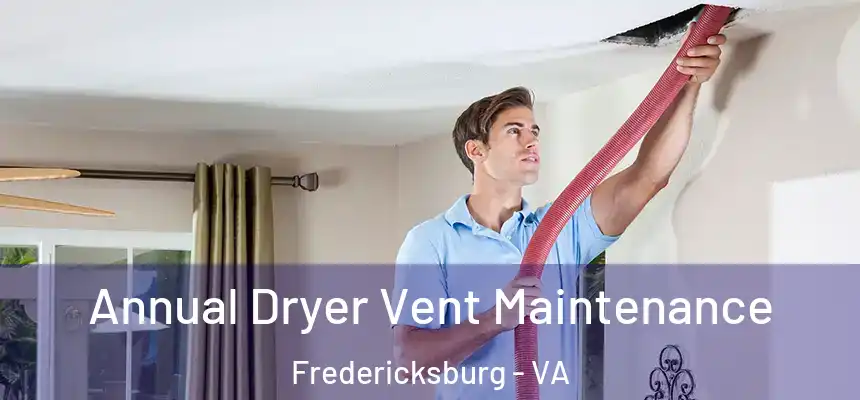 Annual Dryer Vent Maintenance Fredericksburg - VA
