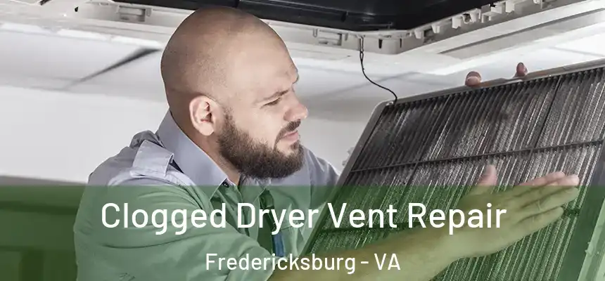 Clogged Dryer Vent Repair Fredericksburg - VA