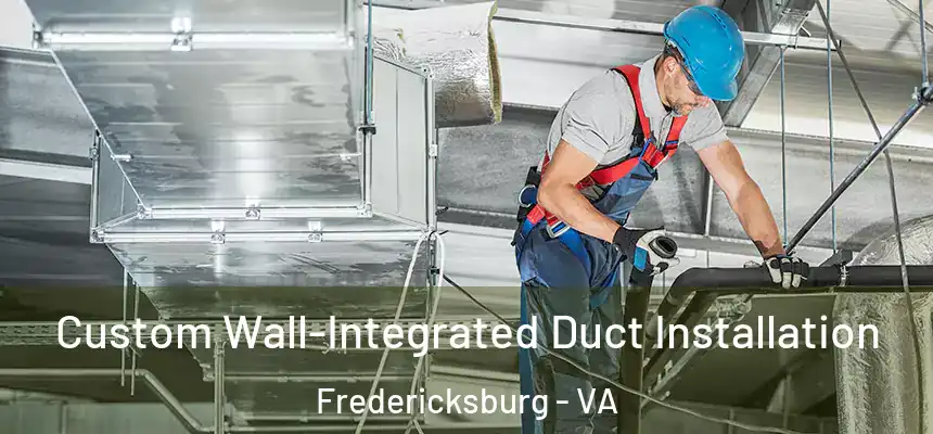  Custom Wall-Integrated Duct Installation Fredericksburg - VA