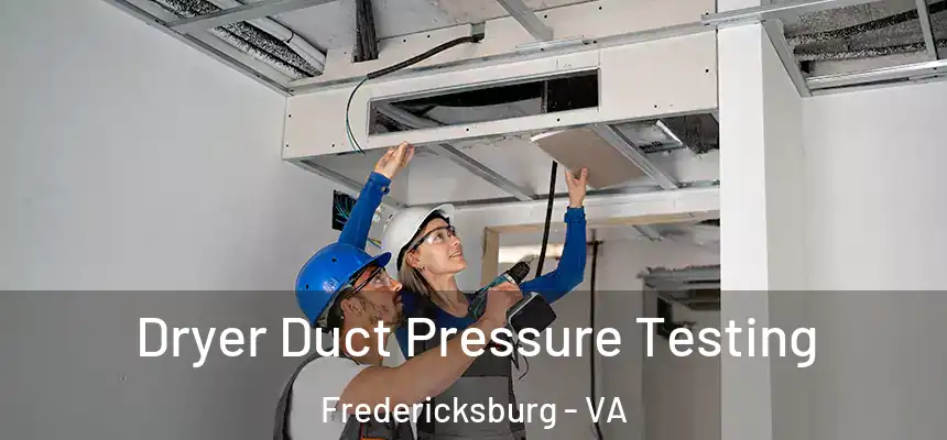  Dryer Duct Pressure Testing Fredericksburg - VA