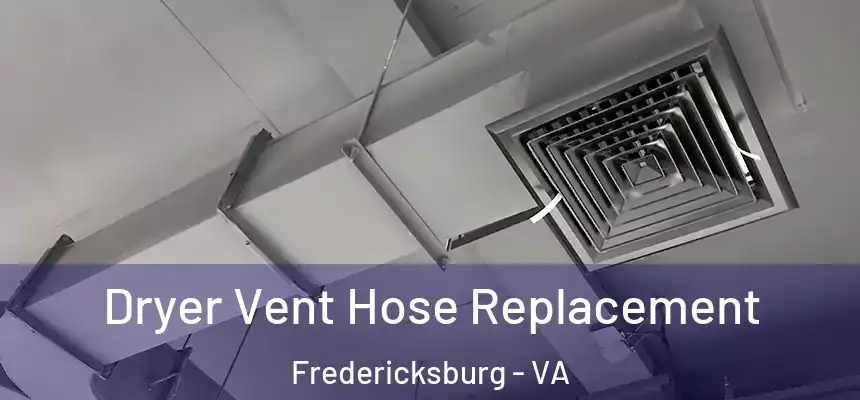  Dryer Vent Hose Replacement Fredericksburg - VA