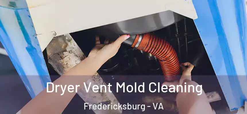  Dryer Vent Mold Cleaning Fredericksburg - VA