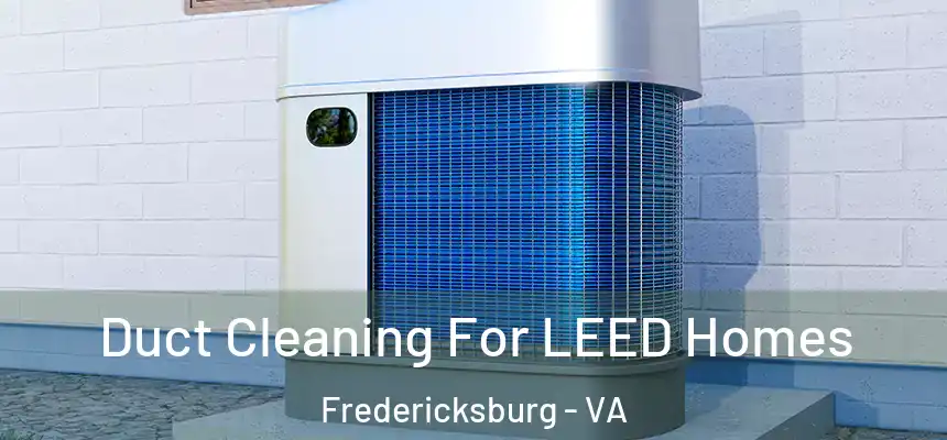 Duct Cleaning For LEED Homes Fredericksburg - VA