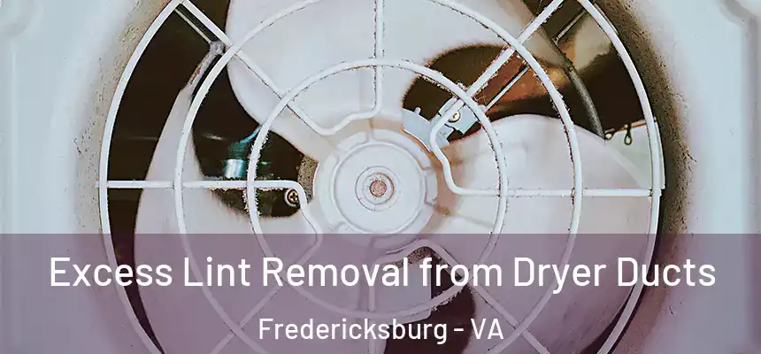  Excess Lint Removal from Dryer Ducts Fredericksburg - VA