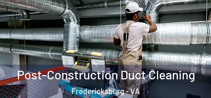  Post-Construction Duct Cleaning Fredericksburg - VA