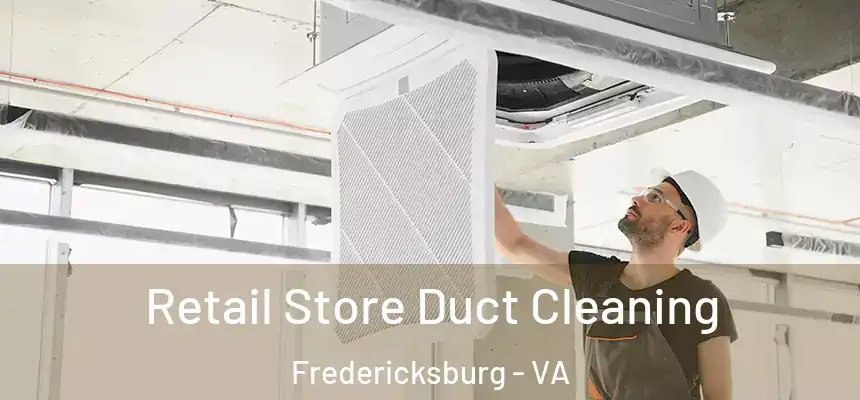 Retail Store Duct Cleaning Fredericksburg - VA