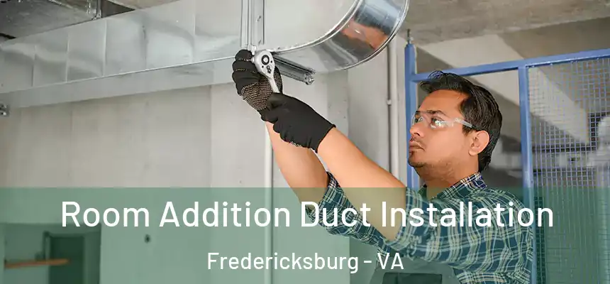 Room Addition Duct Installation Fredericksburg - VA