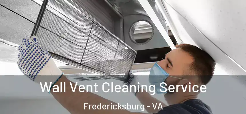  Wall Vent Cleaning Service Fredericksburg - VA